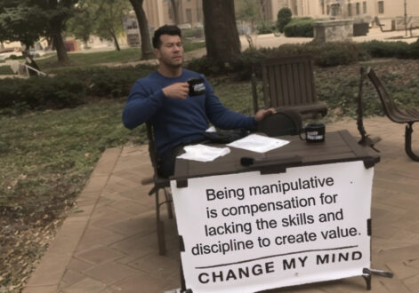 Being manipulative is compensation for lacking the skills and discipline to create value